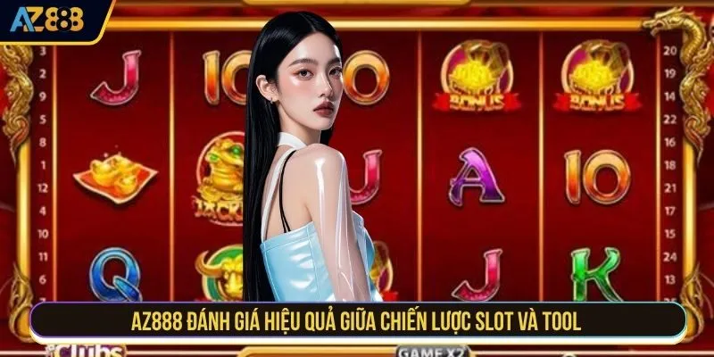 AZ888 đánh giá hiệu quả giữa chiến lược slot và tool