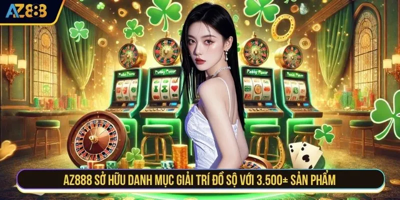 AZ888 sở hữu danh mục giải trí đồ sộ với 3.500+ sản phẩm