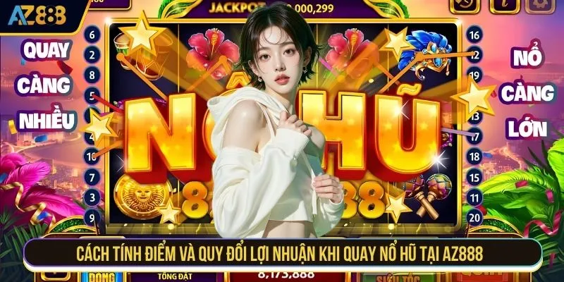 Cách tính điểm và quy đổi lợi nhuận khi quay nổ hũ tại AZ888