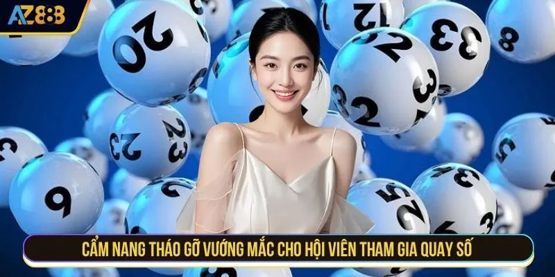 Cẩm nang tháo gỡ vướng mắc cho hội viên tham gia quay số