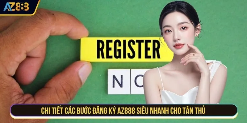Chi tiết các bước đăng ký AZ888 siêu nhanh cho tân thủ
