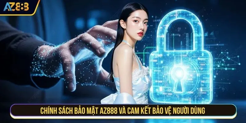 Chính sách bảo mật AZ888 và cam kết bảo vệ người dùng