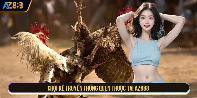 Chọi kê truyền thống quen thuộc tại AZ888