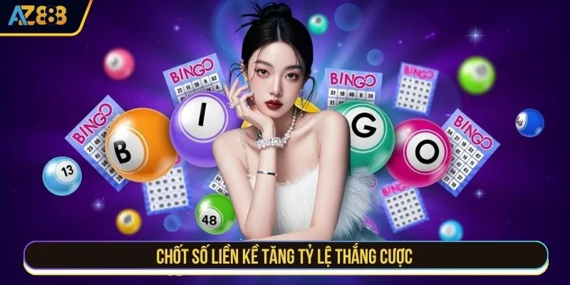 Chốt số liền kề tăng tỷ lệ thắng cược
