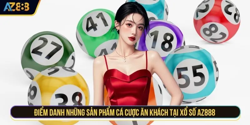 Điểm danh những sản phẩm cá cược ăn khách tại xổ số AZ888