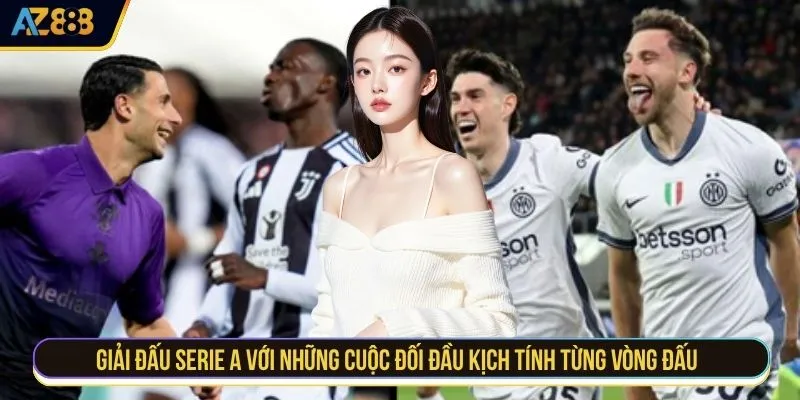 Giải đấu Serie A với những cuộc đối đầu kịch tính từng vòng đấu