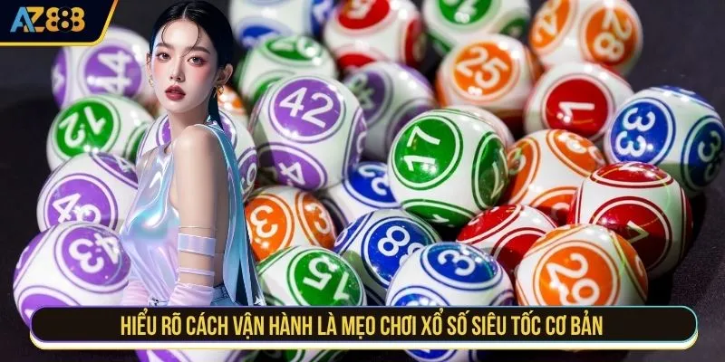 Hiểu rõ cách vận hành là mẹo chơi xổ số siêu tốc cơ bản