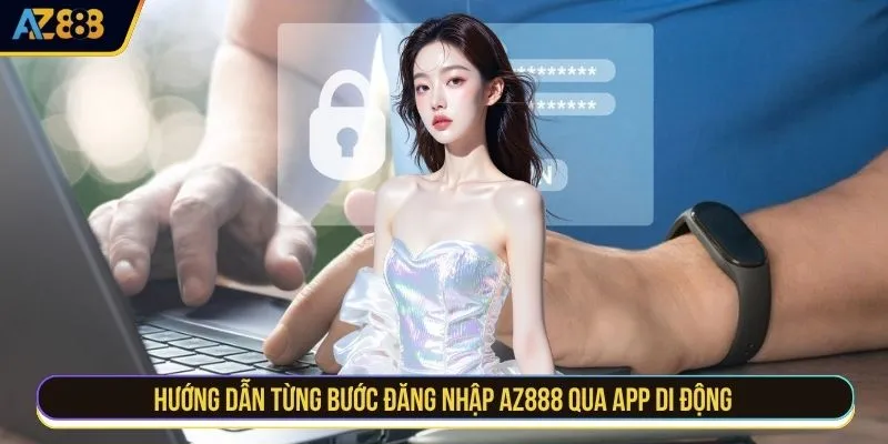Hướng dẫn từng bước đăng nhập AZ888 qua app di động