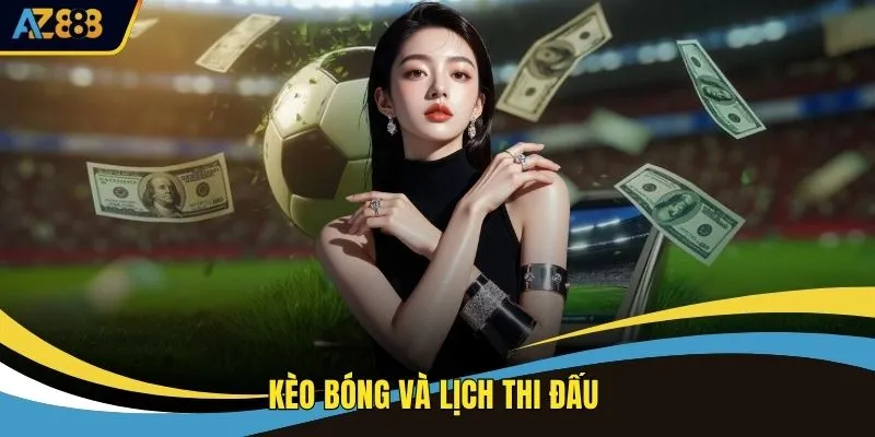 Kèo Bóng Và Lịch Thi Đấu