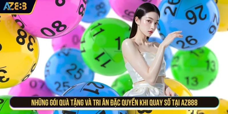 Những gói quà tặng và tri ân đặc quyền khi quay số tại AZ888
