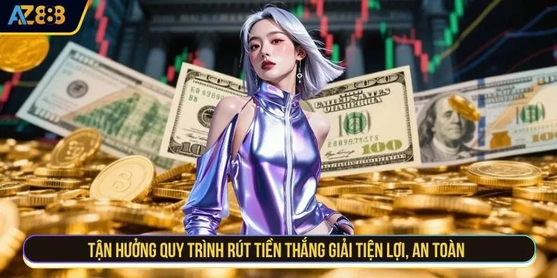 Tận hưởng quy trình rút tiền thắng giải tiện lợi, an toàn