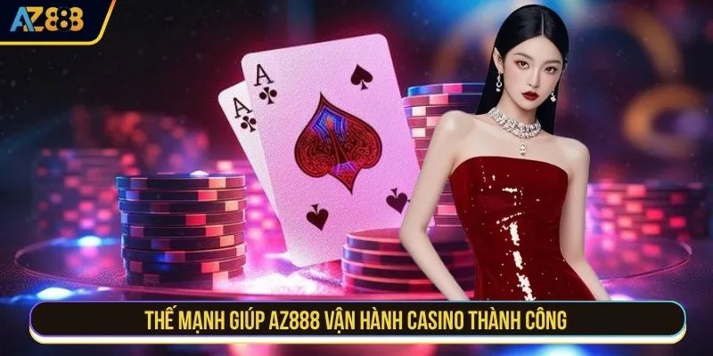Thế mạnh giúp AZ888 vận hành casino thành công